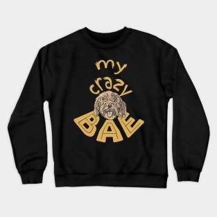 Cockapoo, My Crazy BAE! Crewneck Sweatshirt